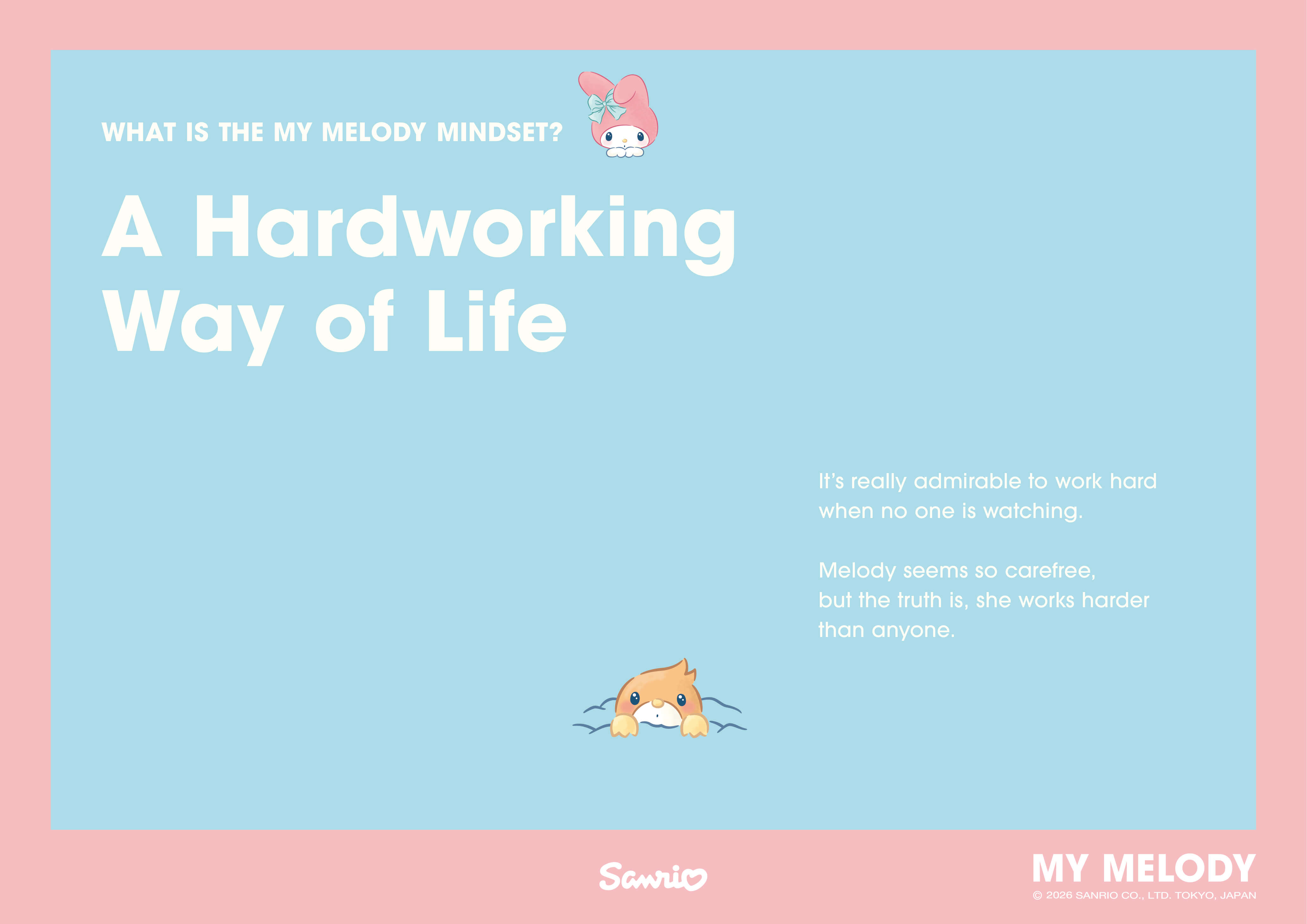 WHAT IS THE MY MELODY MINDSET? A Hardworking Way of Life / It's really admirable to work hard when no one is watching. Melody seems so carefree, but the truth is, she works harder than anyone.